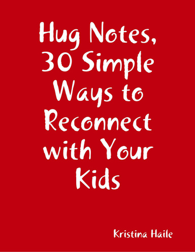 Hug Notes, 30 Simple Ways to Reconnect with Your Kids