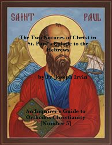The Two Natures of Christ in St. Paul's Epistle to the Hebrews: An Inquirer's Guide to Orthodox Christianity [Number 5]