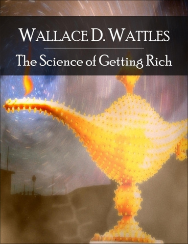The Science of Getting Rich: The Secret Edition - Open Your Heart to the Real Power and Magic of Living Faith and Let the Heaven Be in You, Go Deep Inside Yourself and Back, Feel the Crazy and Divine Love and Live for Your Dreams