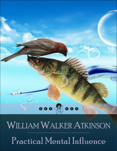 Practical Mental Influence: The Secret Edition – Open Your Heart to the Real Power and Magic of Living Faith and Let the Heaven Be in You, Go Deep Inside Yourself and Back, Feel the Crazy and Divine Love and Live for Your Dreams