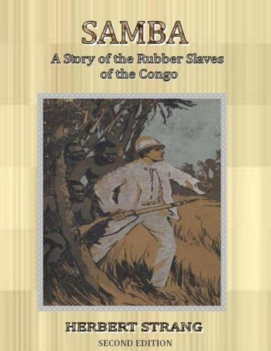 Samba : A Story of the Rubber Slaves  of the Congo. Second Edition