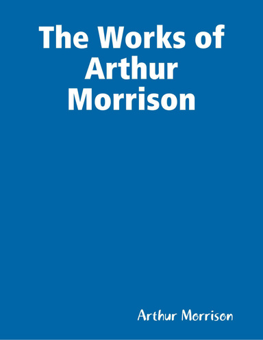 The Works of Arthur Morrison