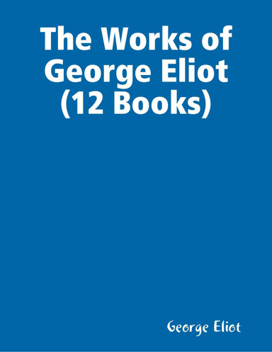 The Works of George Eliot (12 Books)