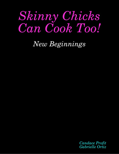 Skinny Chicks Can Cook Too! New Beginnings