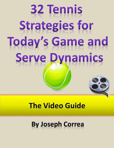 32 Tennis Strategies for Today’s Game and Serve Dynamics: The Video Guide