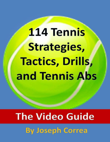 114 Tennis Strategies, Tactics, Drills, and Tennis Abs: The Video Guide