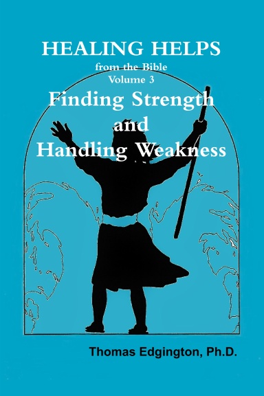 HEALING HELPS from the Bible  Volume 3  Finding Strength & Handling Weakness