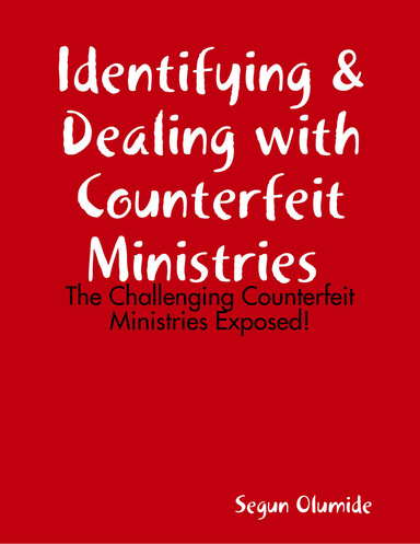 Identifying & Dealing with Counterfeit Ministries  - The Challenging Counterfeit Ministries Exposed!
