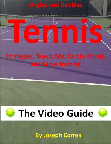 Singles and Doubles Tennis Strategies, Tennis Abs, Cardio Tennis, and Serve Training: The Video Guide