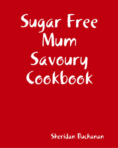 Sugar Free Mum Savoury Cookbook