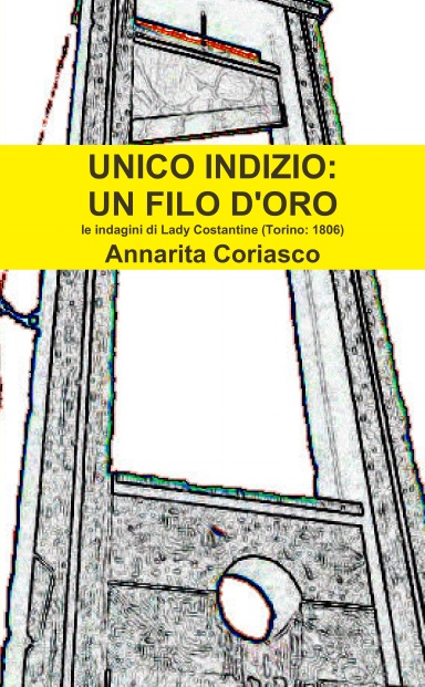 UNICO INDIZIO: UN FILO D'ORO - Le indagini di Lady Costantine (Torino 1806)