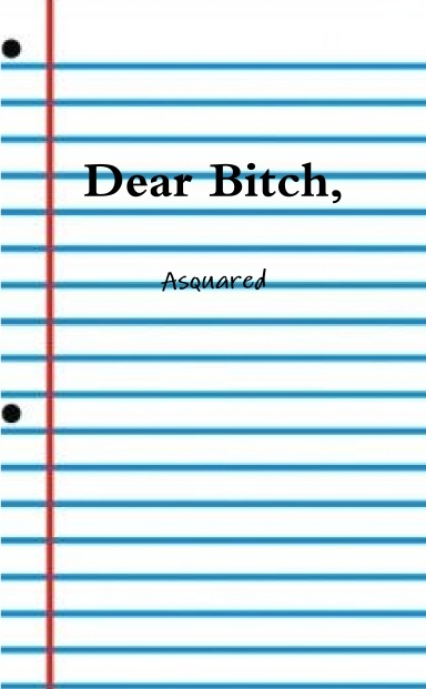Dear Bitch,