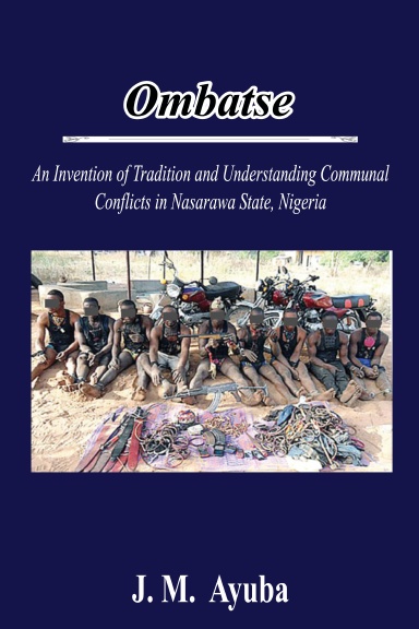 Ombatse: An Invention of Tradition and Understanding Communal Conflicts in Nasarawa State, Nigeria
