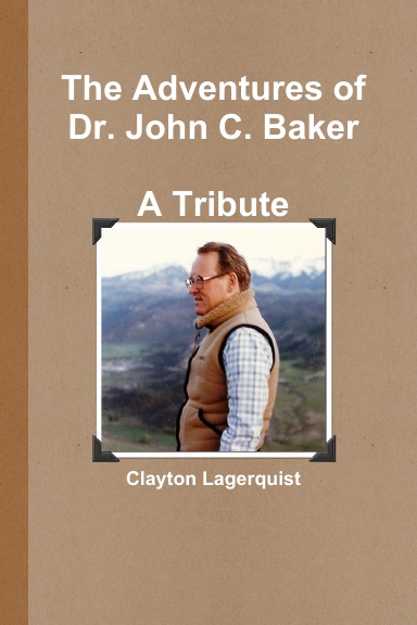The Adventures of Dr. John C. Baker--A Tribute