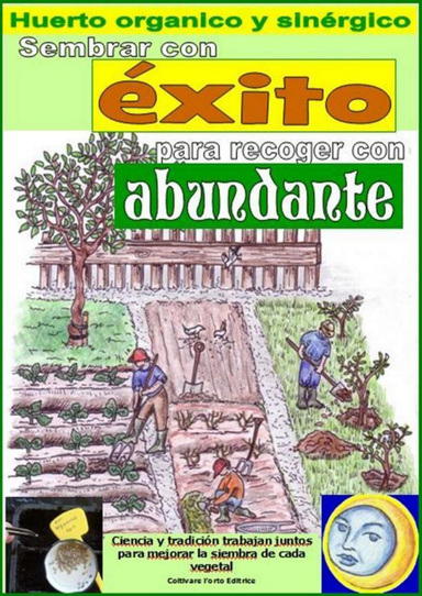Sembrar con éxito para recoger con abundante. Huerto organico y sinérgico (pdf)