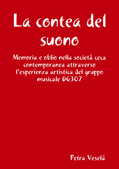 La contea del suono    Memoria e oblio nella società ceca contemporanea attraverso l’esperienza artistica del gruppo musicale DG307