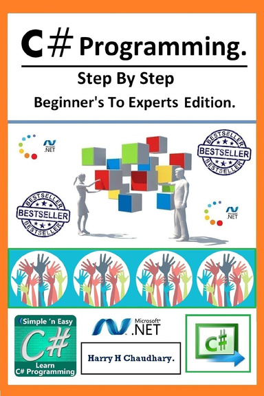 C# Programming : Step By Step Beginner's To Experts Edition.