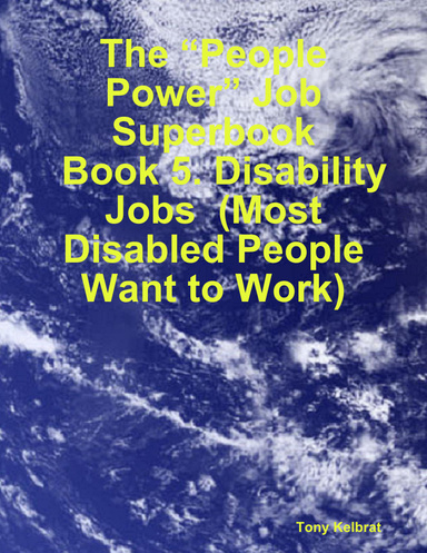 The “People Power” Job Superbook:   Book 5. Disability Jobs  (Most Disabled People Want to Work)