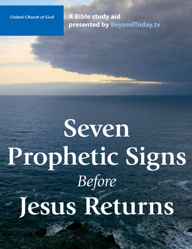 Seven Prophetic Signs Before Jesus Returns - A Bible Study Aid Presented By BeyondToday.tv