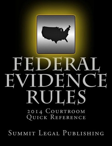 Federal Evidence Rules: 2014 Courtroom Quick Reference