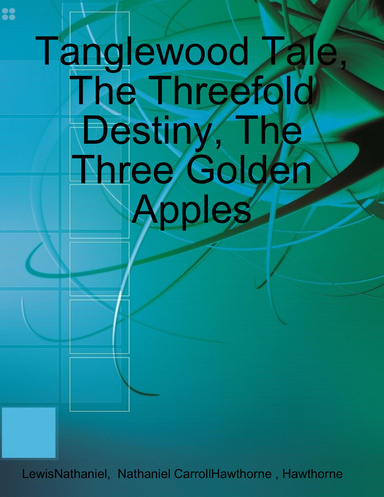 Tanglewood Tale, The Threefold Destiny, The Three Golden Apples