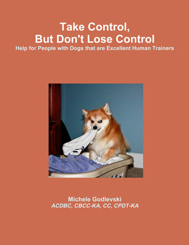 Take Control, But Don't Lose Control: Help for People With Dogs That Are Excellent Human Trainers