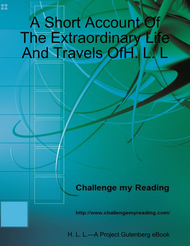 A Short Account Of The Extraordinary Life And Travels OfH. L. L