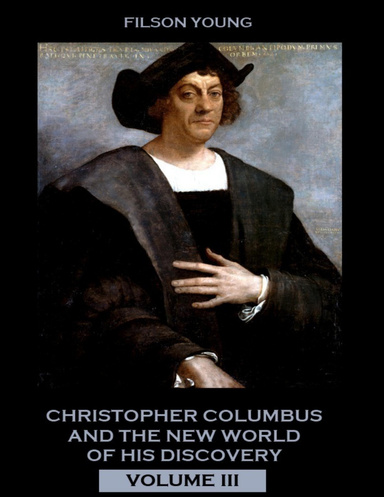 Christopher Columbus and the New World of His Discovery : Volume III (Illustrated)