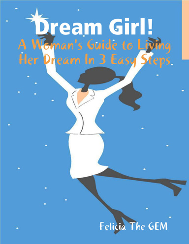 Dream Girl!: A Woman's Guide To Living Her Dream In 3 Easy Steps