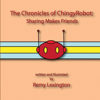 The Chronicles of ChingyRobot: Sharing Makes Friends