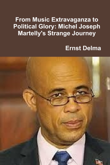 From Music Extravaganza to Political Glory: Michel Joseph Martelly's Strange Journey