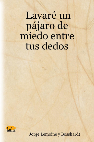 Lavaré un pájaro de miedo entre tus dedos