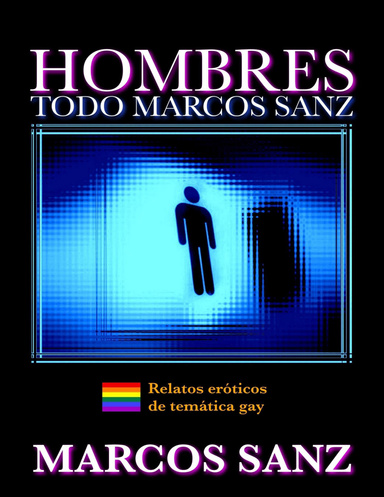 Hombres, Todo Marcos Sanz. Relatos eróticos de temática gay