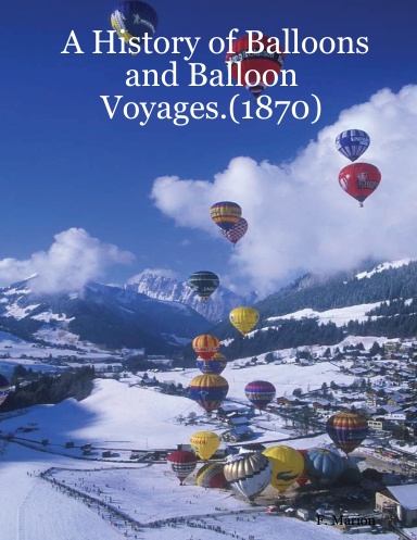 A History of Balloons and Balloon Voyages.(1870)