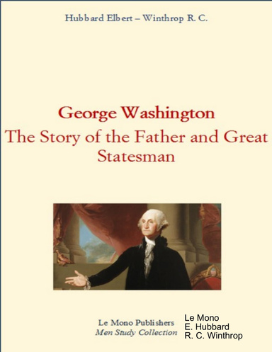 George Washington : The Story of the Father and Great Statesman
