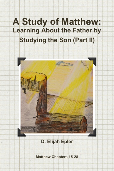 A Study of Matthew:  Learning About the Father by Studying the Son (Part II)