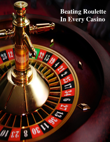 Beating Roulette In Every Casino