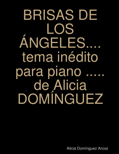 BRISAS DE LOS ÁNGELES....tema inédito para bandas de música y piano .....de Alicia DOMÍNGUEZ
