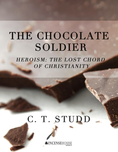 The Chocolate Soldier - Heroism: The Lost Chord of Christianity