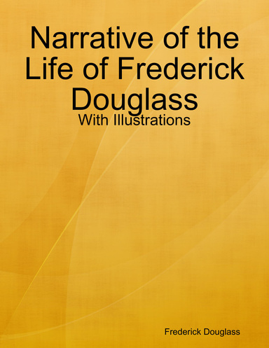 Narrative of the Life of Frederick Douglass - With Illustrations