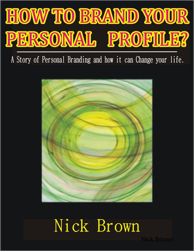 How to Brand Your Personal Profile? A story of personal branding and how it can change your life!