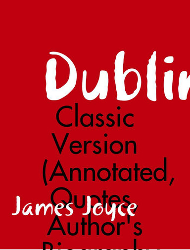Dubliners - Classic Version (Annotated, Quotes, Author's Biography, Other Features)