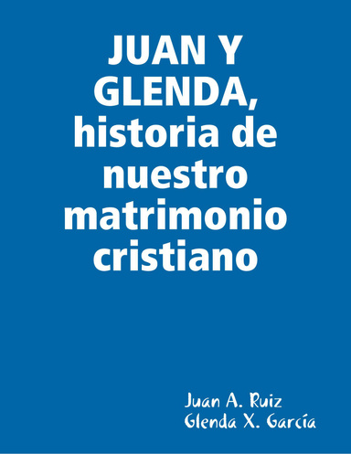 JUAN Y GLENDA, historia de nuestro matrimonio cristiano