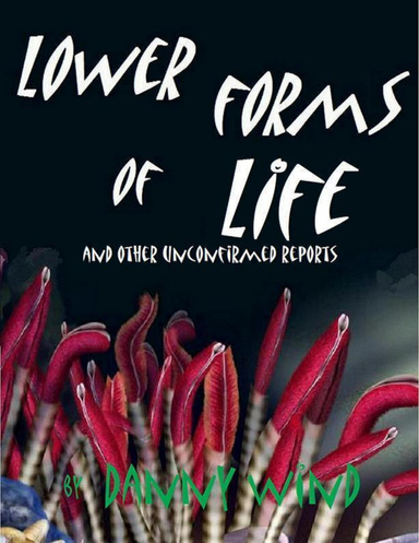 Lower Forms of Life and Other Unconfirmed Reports