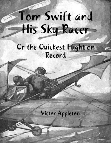 Tom Swift and His Sky Racer: Or the Quickest Flight on Record