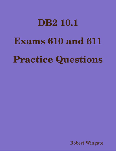 DB2 10.1 Exams 610 and 611 Practice Questions