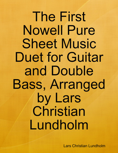 The First Nowell Pure Sheet Music Duet for Guitar and Double Bass, Arranged by Lars Christian Lundholm