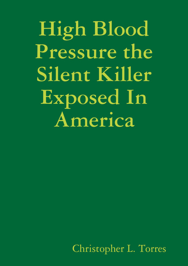 High Blood Pressure the Silent Killer Exposed In America