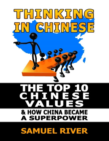 Thinking In Chinese: The Top 10 Chinese Values & How China Became a Superpower