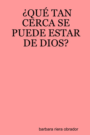¿QUÉ TAN CERCA SE PUEDE ESTAR DE DIOS?